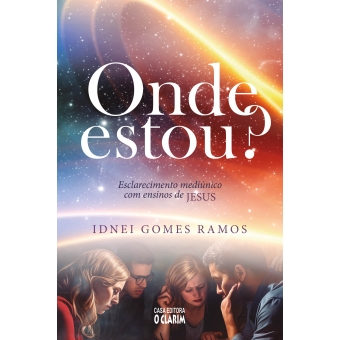 Onde Estou? - Esclarecimento medúnico com ensinos de Jesus