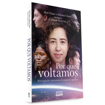 Por que voltamos - Reencarnação: instrumento de progresso espiritual