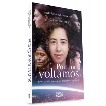 Por que voltamos - Reencarnação: instrumento de progresso espiritual