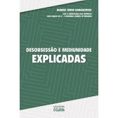 Desobsessão e Mediunidade Explicadas