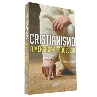 Cristianismo: a mensagem esquecida