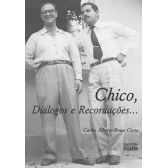 Chico, Diálogos e Recordações...
