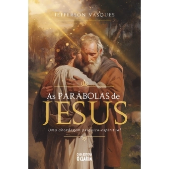 As parábolas de Jesus - Uma abordagem psíquico-espiritual