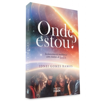 Onde Estou? - Esclarecimento medúnico com ensinos de Jesus