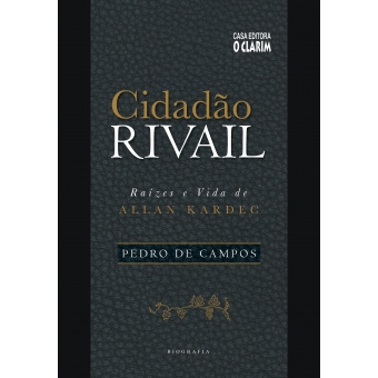 Cidadão Rivail - Raízes e Vida de Allan Kardec